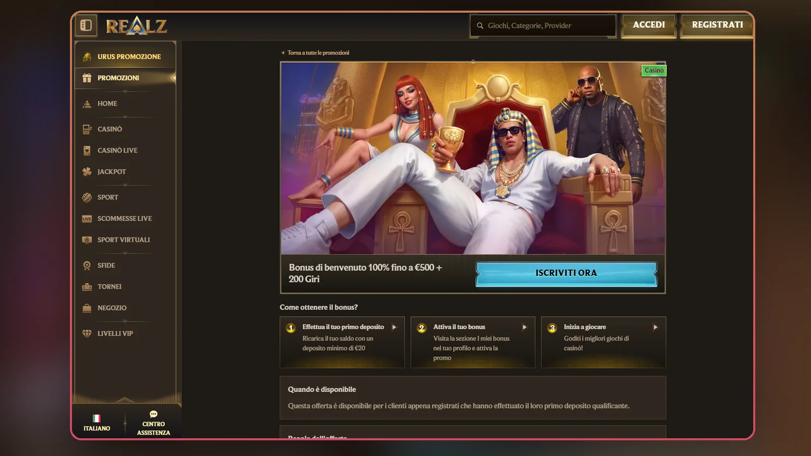 Il bonus di benvenuto 100% fino a €500 + 200 Giri nella sezione Promozioni di Realz, con il deposito minimo di €20 nel primo passo